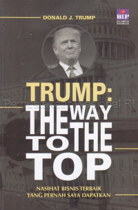 Image of Trump : the way to the top : nasihat bisnis terbaik yang pernah saya dapatkan