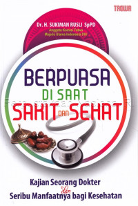 Image of Berpuasa di saat sakit dan sehat : Kajian seorang dokter dan seribu manfaatnya bagi kesehatan