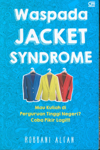 Image of Waspada jacket syndrome : Mau kuliah di perguruan tinggi negeri? Coba pikir lagi!