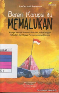 Image of Berani korupsi itu memalukan : bunga rampai filosofi, masalah, solusi negeri kelautan dan upaya pemberantasan korupsi
