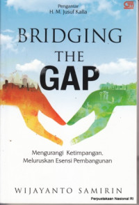 Image of Bridging the gap : mengurangi ketimpangan, meluruskan esensi pembangunan