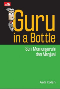 Image of Guru in a bottle : seni memengaruhi dan menjual