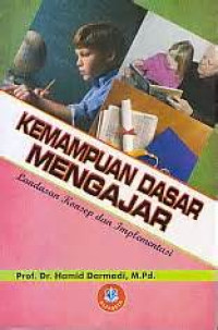 Image of Kemampuan Dasar Mengajar. Landasan Konsep dan Implementasi